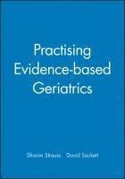 Sharon E. Straus, David L. Sackett, Sharon E Straus, David L Sackett - Practising Evidence-based Geriatrics, Häftad