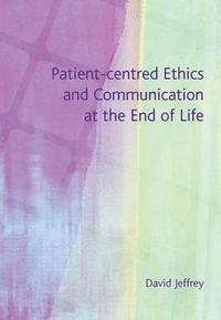bokomslag Patient-Centred Ethics and Communication at the End of Life