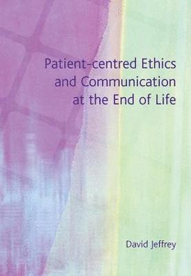 Patient-Centred Ethics and Communication at the End of Life 1