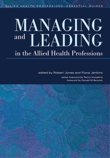 Robert Jones, Fiona Jenkins - Managing and Leading in the Allied Health Professions, Häftad