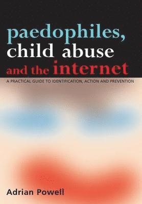 bokomslag Paedophiles, Child Abuse and the Internet