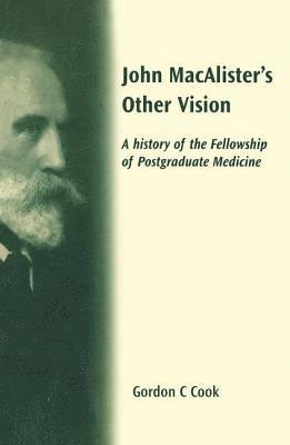 Gordon Cook, Fellowship of Postgraduate Medicine) Cook, Gordon (Visiting Professor, University College London, and President - John Macalister's Other Vision, Inbunden
