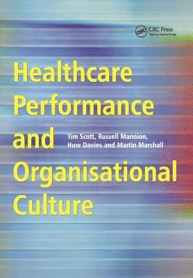 Tim Scott, Russell Mannion, Huw Davies, Martin Marshall - Healthcare Performance and Organisational Culture, Häftad