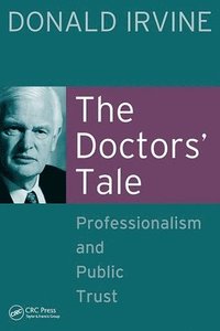 bokomslag The Doctors' Tale - Professionalism and Public Trust