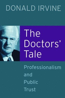 Donald Irvine - Doctors' Tale - Professionalism and Public Trust, Häftad