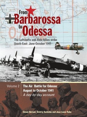 From Barbarossa to Odessa: The Luftwaffe and Axis Allies Strike South-East: June-October 1941 Vol 2: The Air Battle for Odessa: August to October 1941