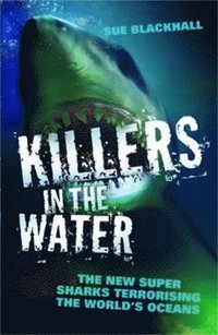 bokomslag Killers in the Water - The New Super Sharks Terrorising The World's Oceans