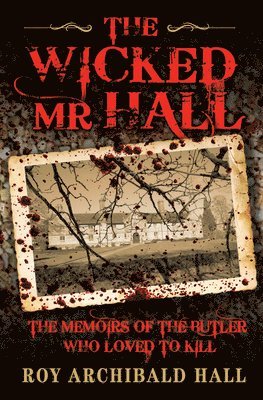 bokomslag The Wicked MR Hall: The Memoirs of the Butler Who Loved to Kill