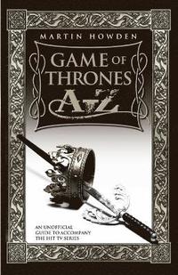 bokomslag Games of Thrones A-Z: An Unofficial Guide to Accompany the Hit TV Series