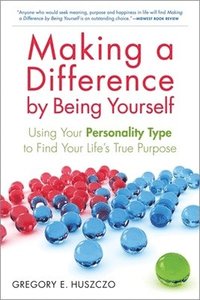 bokomslag Making a Difference by Being Yourself: Using Your Personality Type to Find Your Life's True Purpose