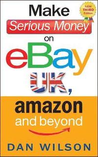 bokomslag Make Serious Money on eBay UK, Amazon and Beyond, New 3rd Edition