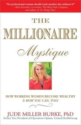 bokomslag Millionaire Mystique: How Working Women Become Wealthy - And How You Can, Too!