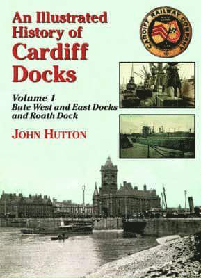 John Hutton - Illustrated History of Cardiff Docks Volume 1, Häftad