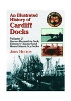 bokomslag An Illustrated History of Cardiff Docks: Pt. 2 Queen Alexandria Dock, Entrance Channel and Mount Stuart Dry Docks