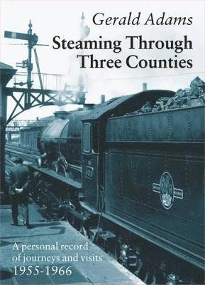 Gerald Adams - Steaming Through Three Counties, Inbunden