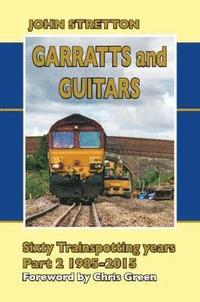 bokomslag Garratts and Guitars Sixty Trainspotting Years: Part 2 1985-2015