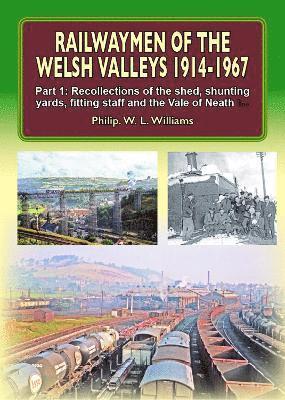 Railwaymen of the Welsh Valleys 1914-67: Part 1 Recollections of Pontypool Road Engine Shed, Shunting Yards, Fitting Staff and the Vale of Neath Line 1