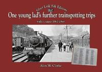 bokomslag One Young Lads Further Trainspotting Trips with a camera1961-1964