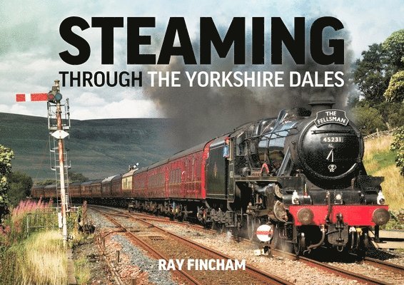Ray Fincham, Raymond Fincham - Steaming through the Yorkshire Dales, Inbunden