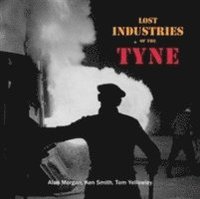 bokomslag Lost Industries of the Tyne