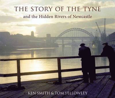 Ken Smith, Tom Yellowley, David I. Hepworth - Story of the Tyne, Häftad