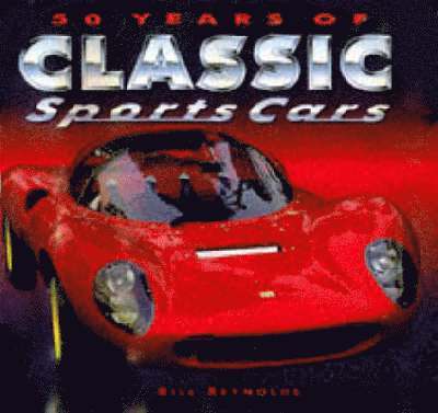 Bill Reynolds - 50 Years of Sports Cars, Inbunden
