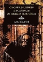 bokomslag Ghosts, Murders & Scandals of Worcestershire: II