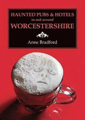 Haunted Pubs & Hotels in and Around Worcestershire 1