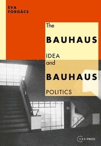 bokomslag The Bauhaus Idea and Bauhaus Politics