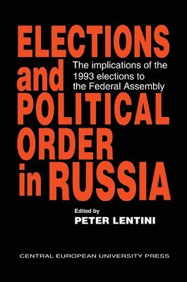Peter Lentini - Elections and Political Order in Russia, Inbunden