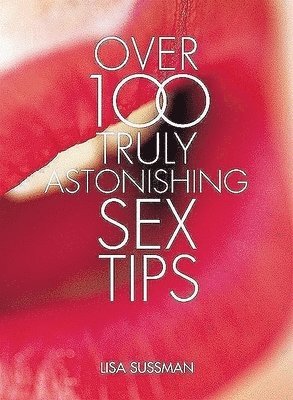 Lisa Sussman - OVER 100 TRULY ASTONISHING SEX, Inbunden