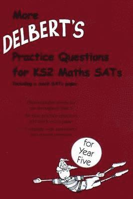 More Delbert's Practice Questions for KS2 Maths SATs: Year 5