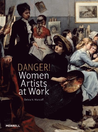 Debra N. Mancoff, Debra N Mancoff - Danger! Women Artists at Work, Inbunden