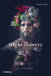 bokomslag Night Flowers: From Avant-Drag to Extreme Haute Couture