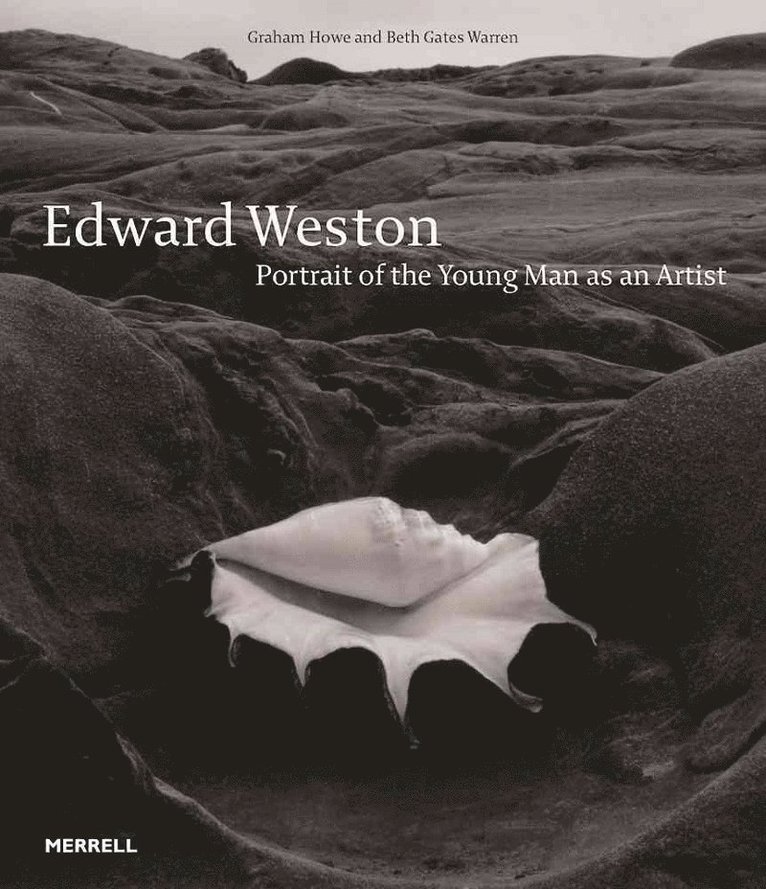 Edward Weston: Portrait of the Young Man as an Artist