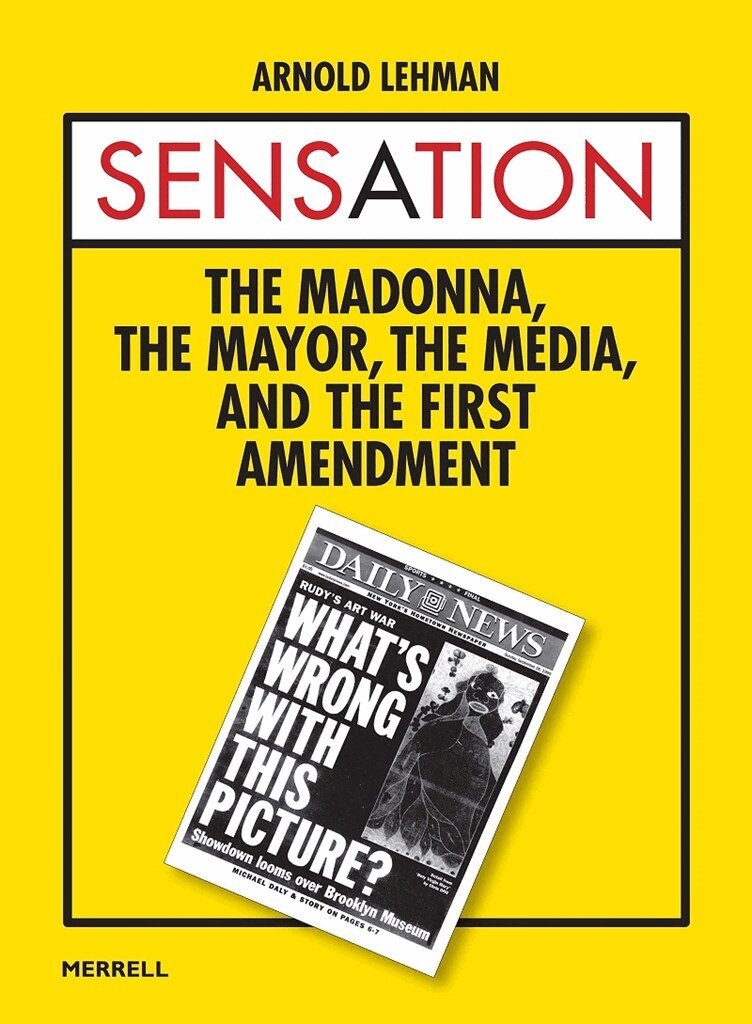 Arnold Lehman - Sensation: The Madonna, the Mayor, the Media and the First Amendment, Inbunden