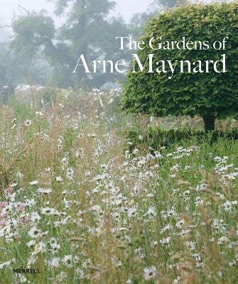Arne Maynard - Gardens of Arne Maynard, Inbunden