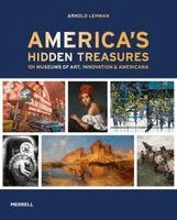 Arnold Lehman - America's Hidden Treasures, Inbunden