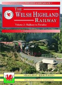 bokomslag The Welsh Highland Railway Volume 2: Highway to Paradise (A Past and Present Companion)