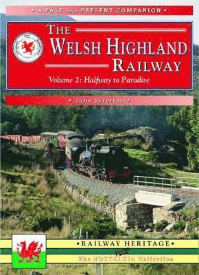 The Welsh Highland Railway Volume 2: Highway to Paradise (A Past and Present Companion) 1