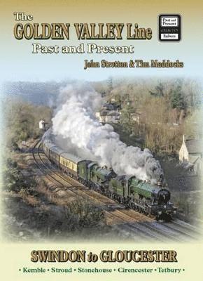 JOHN STRETTON - Golden Valley Line - Swindon to Gloucester Past & Present, Häftad