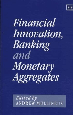 Andrew W. Mullineux - Financial Innovation, Banking and Monetary Aggregates, Inbunden