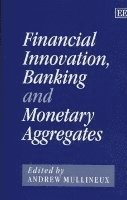 Andrew W. Mullineux - Financial Innovation, Banking and Monetary Aggregates, Inbunden