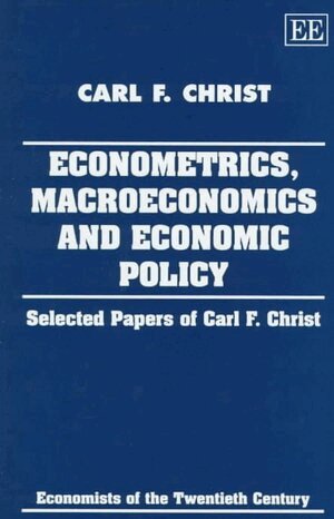 Carl F. Christ - ECONOMETRICS, MACROECONOMICS AND ECONOMIC POLICY, Inbunden