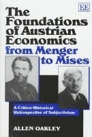 Allen Oakley - Foundations of Austrian Economics from Menger to Mises, Inbunden