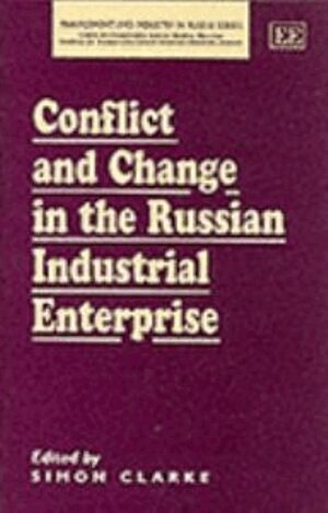 Simon Clarke - Conflict and Change in the Russian Industrial Enterprise, Inbunden