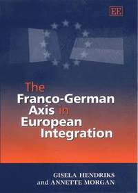 bokomslag The Franco-German Axis in European Integration
