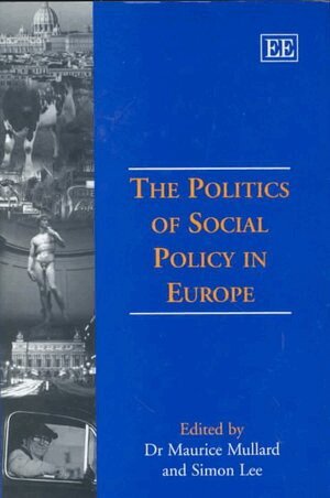 Maurice Mullard, Simon Lee - Politics of Social Policy in Europe, Inbunden