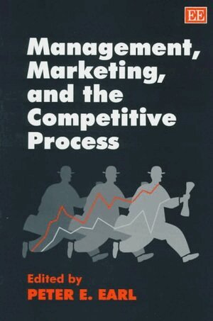 Peter E. Earl - Management, Marketing and the Competitive Process, Inbunden