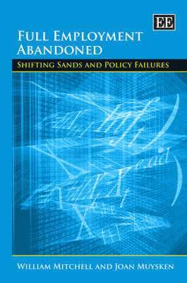 William Mitchell, Joan Muysken - Full Employment Abandoned, Inbunden